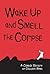 Wake Up and Smell the Corpse