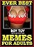 Memes: Ever Best Memes & Jokes For Adults. Ultimate Hilarious, Sexy, Dirty, Weird, Dank. Epic Collection 2
