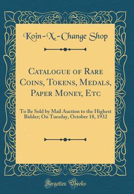Catalogue of Rare Coins, Tokens, Medals, Paper Money, Etc