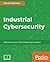 Industrial Cybersecurity: Efficiently secure critical infrastructure systems