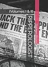 RIPPEROLOGIST: (Volumes I & II) RIPPEROLOGIST: (Volumes I & II)
