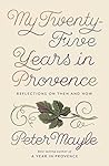 My Twenty-Five Years in Provence by Peter Mayle My Twenty-Five Years in Provence by Peter Mayle