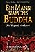 Ein Mann namens Buddha