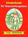 Kinderboek: De Watermeloenprinses (Frans-Nederlands) (Frans-Nederlands Tweetalig kinderboek Book 1) (Dutch Edition)
