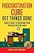 Procrastination Cure Get Things Done (Life Hacking (procrastination cure) Book 1)