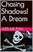 Chasing Shadows! A Dream