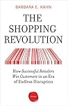 The Shopping Revolution: How Successful Retailers Win Customers in an Era of Endless Disruption