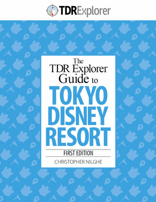 The TDR Explorer Guide to Tokyo Disney Resort