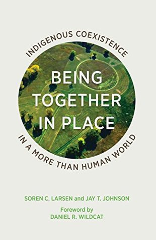 Being Together in Place: Indigenous Coexistence in a More Than Human World (Kindle Edition)