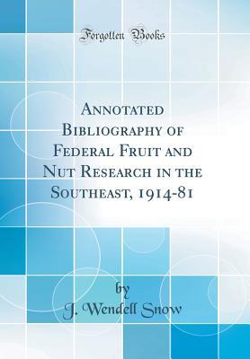 Annotated Bibliography of Federal Fruit and Nut Research in the Southeast, 1914-81 (Classic Reprint)