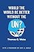 Would the World Be Better Without the UN?