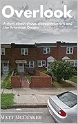 Overlook: A Story About Drugs, Disappointment and The American Dream 