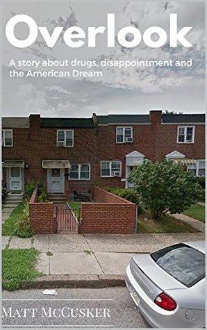 Overlook: A Story About Drugs, Disappointment and The American Dream (Kindle Edition)