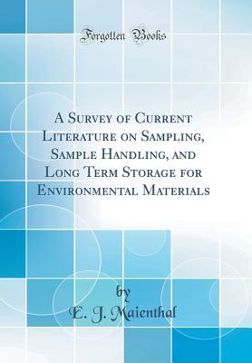 A Survey of Current Literature on Sampling, Sample Handling, and Long Term Storage for Environmental Materials (Classic Reprint)