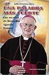 Una palabra mas fuerte. Los escritos de Monsenor Agustin Roman