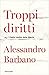 Troppi diritti by Alessandro Barbano