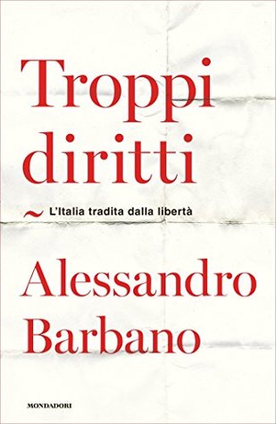 Troppi diritti: L'Italia tradita dalla libertà (Italian Edition)