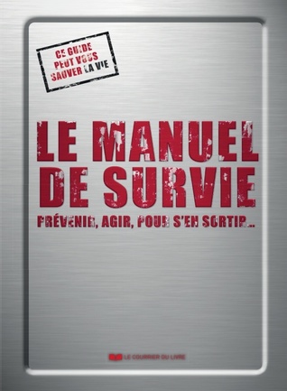Le manuel de survie : Prévenir, agir, pour s'en sortir...