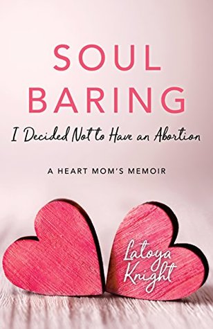 Soul Baring: I Decided Not to Have an Abortion: A Heart Mom's Memoir (Kindle Edition)