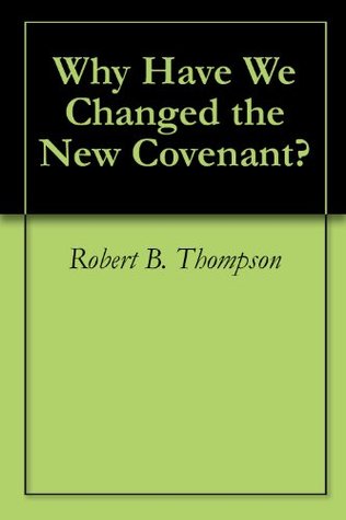 Why Have We Changed the New Covenant?