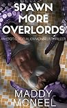 Spawn More Overlords: Overlords Book 1: An Erotic Scifi Alien Monster Thriller (Overlords Space Trilogy)