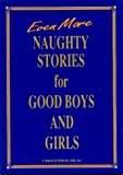 Even More Naughty Stories for Good Boys and Girls (Naughty Stories, #3)