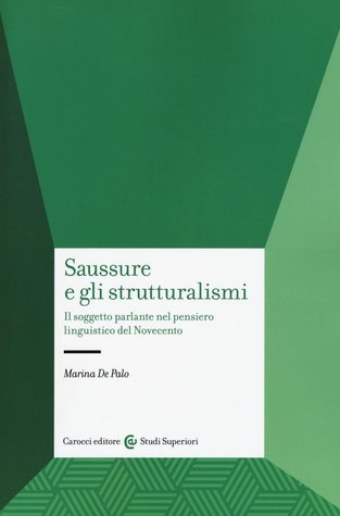 Saussure e gli strutturalismi. Il soggetto parlante nel pensiero linguistico del Novecento (Paperback)