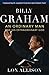 Billy Graham: An Ordinary Man and His Extraordinary God