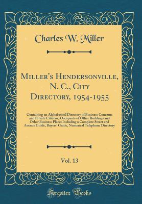 Miller's Hendersonville, N. C., City Directory, 1954-1955, Vol. 13: Containing an Alphabetical Directory of Business Concerns and Private Citizens, ... a Complete Street and Avenue Guide, Buyer