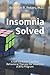 Insomnia Solved: A Self-Directed Cognitive Behavioral Therapy for Insomnia (CBTI) Program