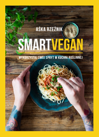 Smart Vegan. Wykorzystaj swój spryt w kuchni roślinnej