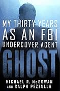 Ghost: My Thirty Years as an FBI Undercover Agent