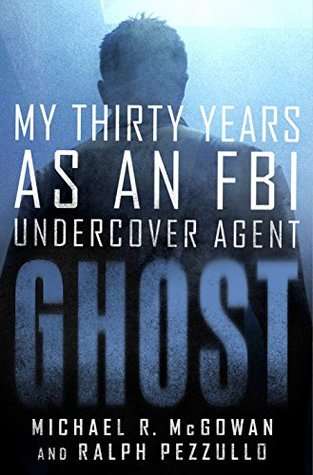 Ghost: My Thirty Years as an FBI Undercover Agent (Kindle Edition)