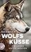 Wolfsküsse: Mein Leben unter Wölfen