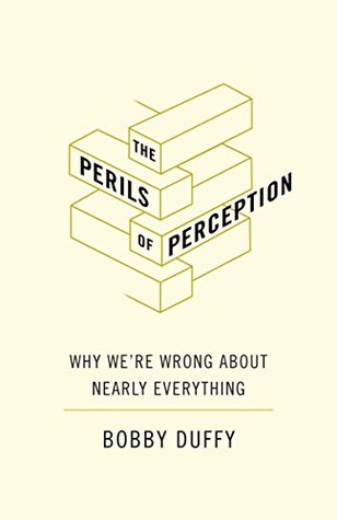 The Perils of Perception: Why We're Wrong About Nearly Everything (Kindle Edition)