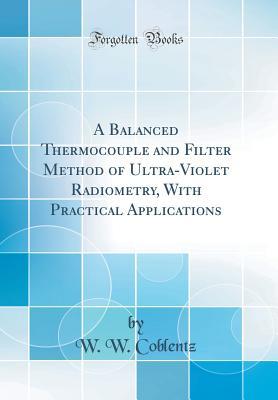 A Balanced Thermocouple and Filter Method of Ultra-Violet Radiometry, With Practical Applications