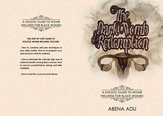 The Dark Womb Redemption: A holistic guide to Womb Wellness for Black Women (Kindle Edition)