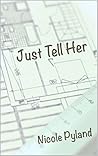 Just Tell Her by Nicole Pyland