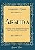 Armida: Dramma per Musica, da Rappresentarsi nell'Imp. Regio Teatro Alla Scala, l'Autunno 1836 (Classic Reprint) (Italian Edition)