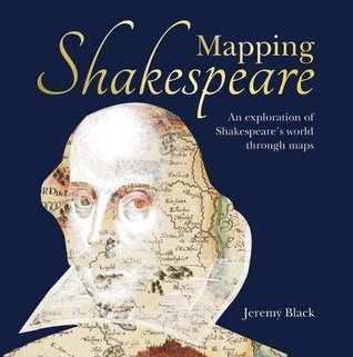 Mapping Shakespeare: An Exploration of Shakespeare’s Worlds Through Maps (Hardcover)