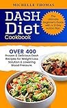 DASH Diet Cookbook: Over 400 Proven & Delicious Dash Recipes for Weight Loss Solution & Lowering Blood Pressure. The Ultimate Beginner's Guide with a 21 Day Action Plan