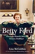 Betty Ford: First Lady, Women's Advocate, Survivor, Trailblazer