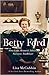 Betty Ford: First Lady, Women's Advocate, Survivor, Trailblazer