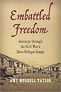 Embattled Freedom: Journeys through the Civil War’s Slave Refugee Camps (Civil War America) 