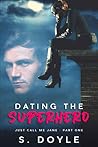 Dating the Superhero by S. Doyle