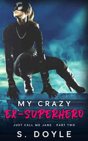 My Crazy Ex-Superhero (Just Call Me Jane, #2 )