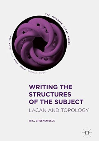 Writing the Structures of the Subject: Lacan and Topology (The Palgrave Lacan Series)