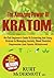 The Amazing Power Of Kratom: No-Fluff Beginner's Guide To Extracting and Using Kratom In Managing Anxiety, Mood Disorder, Depression And Opiate Withdrawal