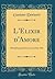 L'Elixir d'Amore: Melodramma Giocoso in Due Atti (Classic Reprint) (Italian Edition)