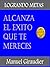 Alcanza el Éxito que te mer...